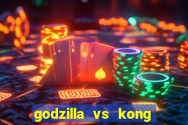 godzilla vs kong filme completo dublado